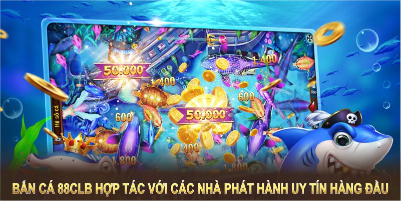 88CLB hợp tác với các nhà phát hành game bắn cá uy tín hàng đầu 