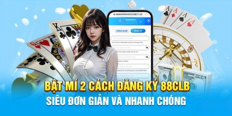 Chỉ dẫn cho tân thủ cách đăng ký 88clb trên 2 phiên bản