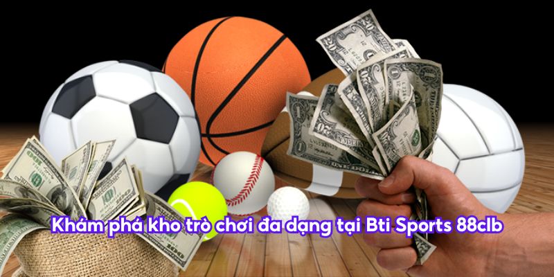 Khám phá kho trò chơi đa dạng tại Bti Sports