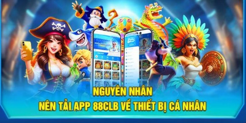 Tải app 88clb để tận hưởng nhiều tính năng đặc biệt của phiên bản ứng dụng